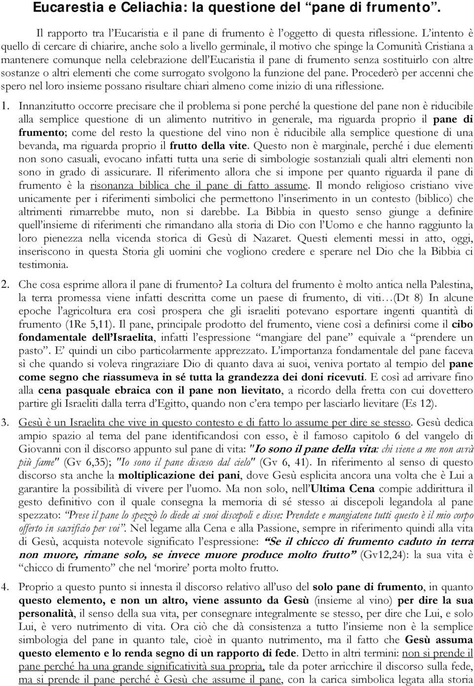 sostituirlo con altre sostanze o altri elementi che come surrogato svolgono la funzione del pane.