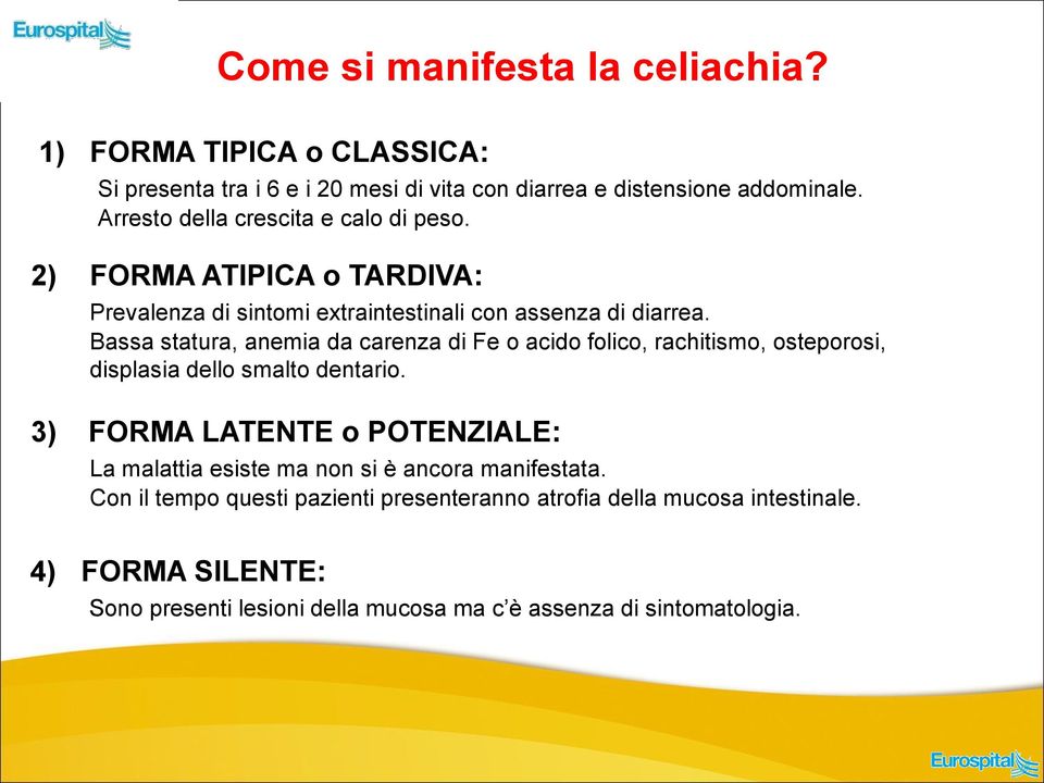 Bassa statura, anemia da carenza di Fe o acido folico, rachitismo, osteporosi, displasia dello smalto dentario.