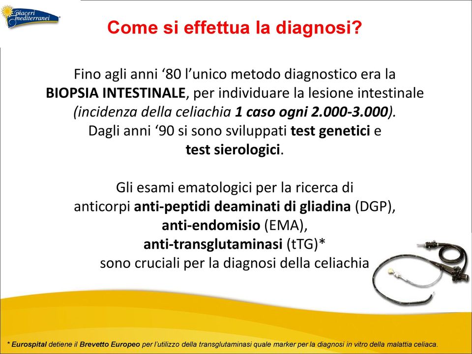 ogni 2.000-3.000). Dagli anni 90 si sono sviluppati test genetici e test sierologici.