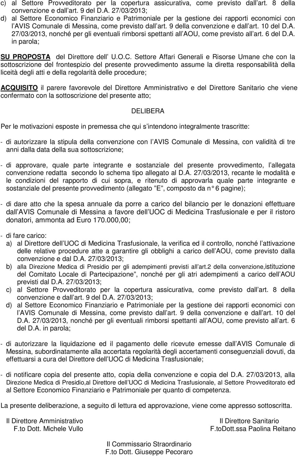 A. 27/03/2013, nonché per gli eventuali rimborsi spettanti all AOU, come previsto all art. 6 del D.A. in parola; SU PROPOSTA del Direttore dell U.O.C.