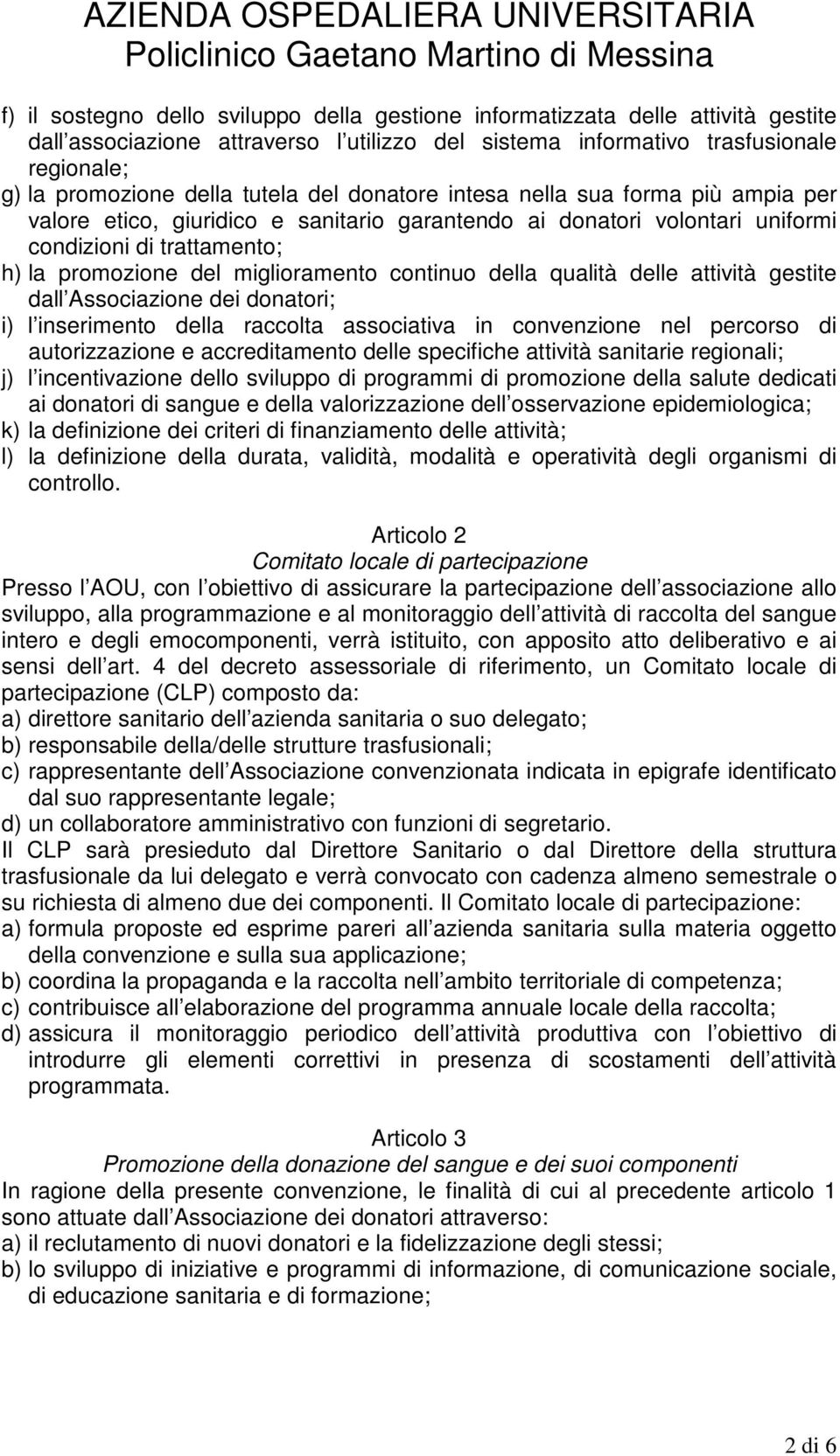 continuo della qualità delle attività gestite dall Associazione dei donatori; i) l inserimento della raccolta associativa in convenzione nel percorso di autorizzazione e accreditamento delle