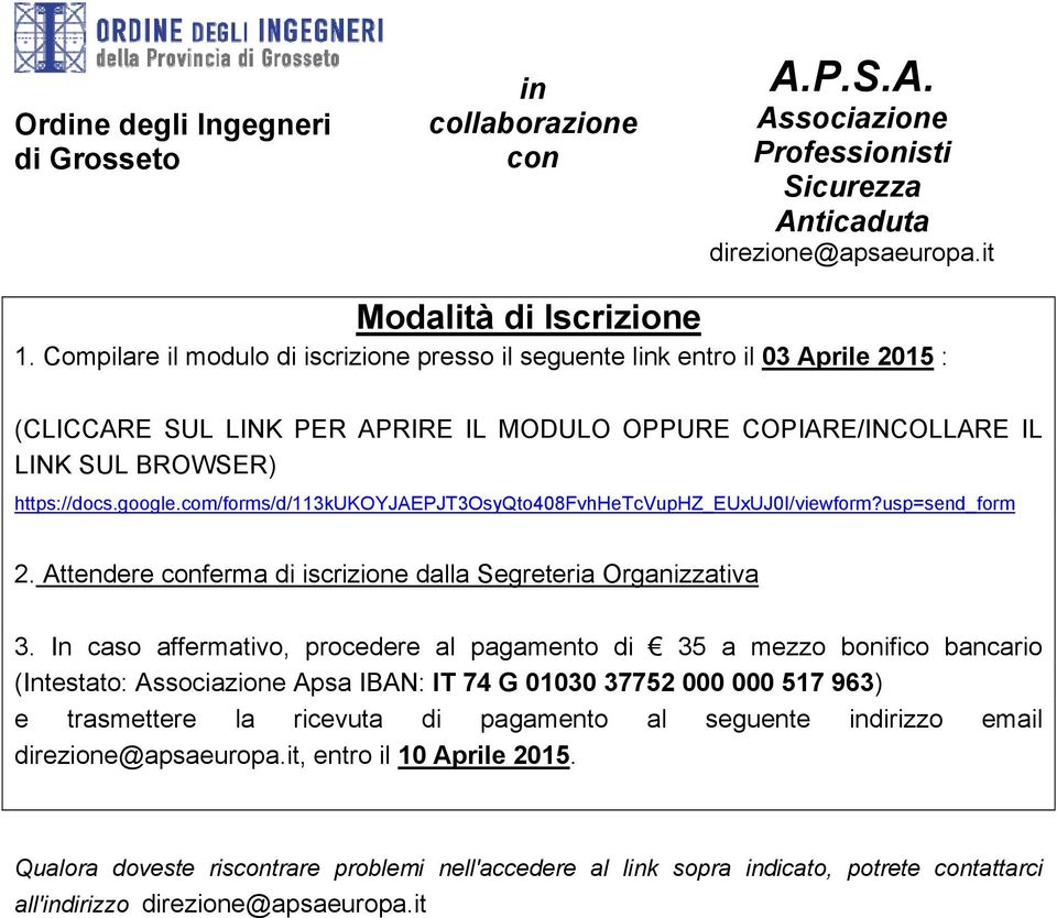 https://docs.google.com/forms/d/113kukoyjaepjt3osyqto408fvhhetcvuphz_euxuj0i/viewform?usp=send_form 2. Attendere ferma di iscrizione dalla Segreteria Organizzativa 3.