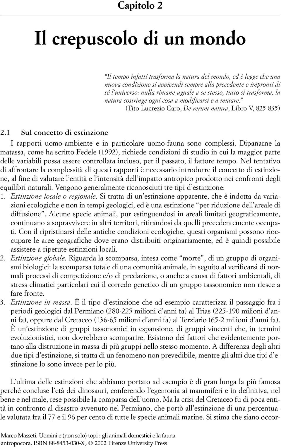 1 Sul concetto di estinzione I rapporti uomo-ambiente e in particolare uomo-fauna sono complessi.