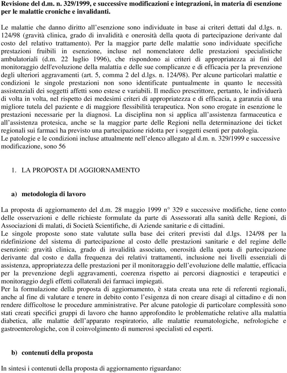 124/98 (gravità clinica, grado di invalidità e onerosità della quota di partecipazione derivante dal costo del relativo trattamento).