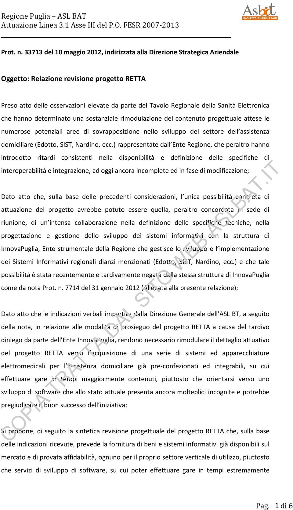 Elettronica che hanno determinato una sostanziale rimodulazione del contenuto progettuale attese le numerose potenziali aree di sovrapposizione nello sviluppo del settore dell assistenza domiciliare