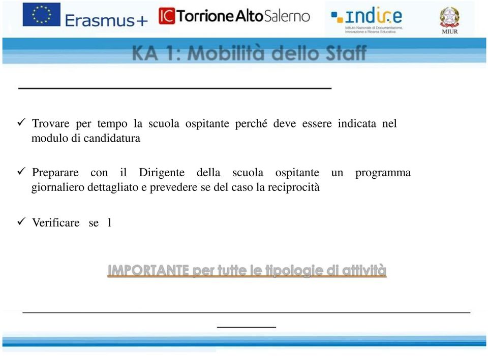 reciprocità Verificare se l isituto ospitante ha un calendario diverso da quello italiano per organizzare la partenza in modo ottimale per