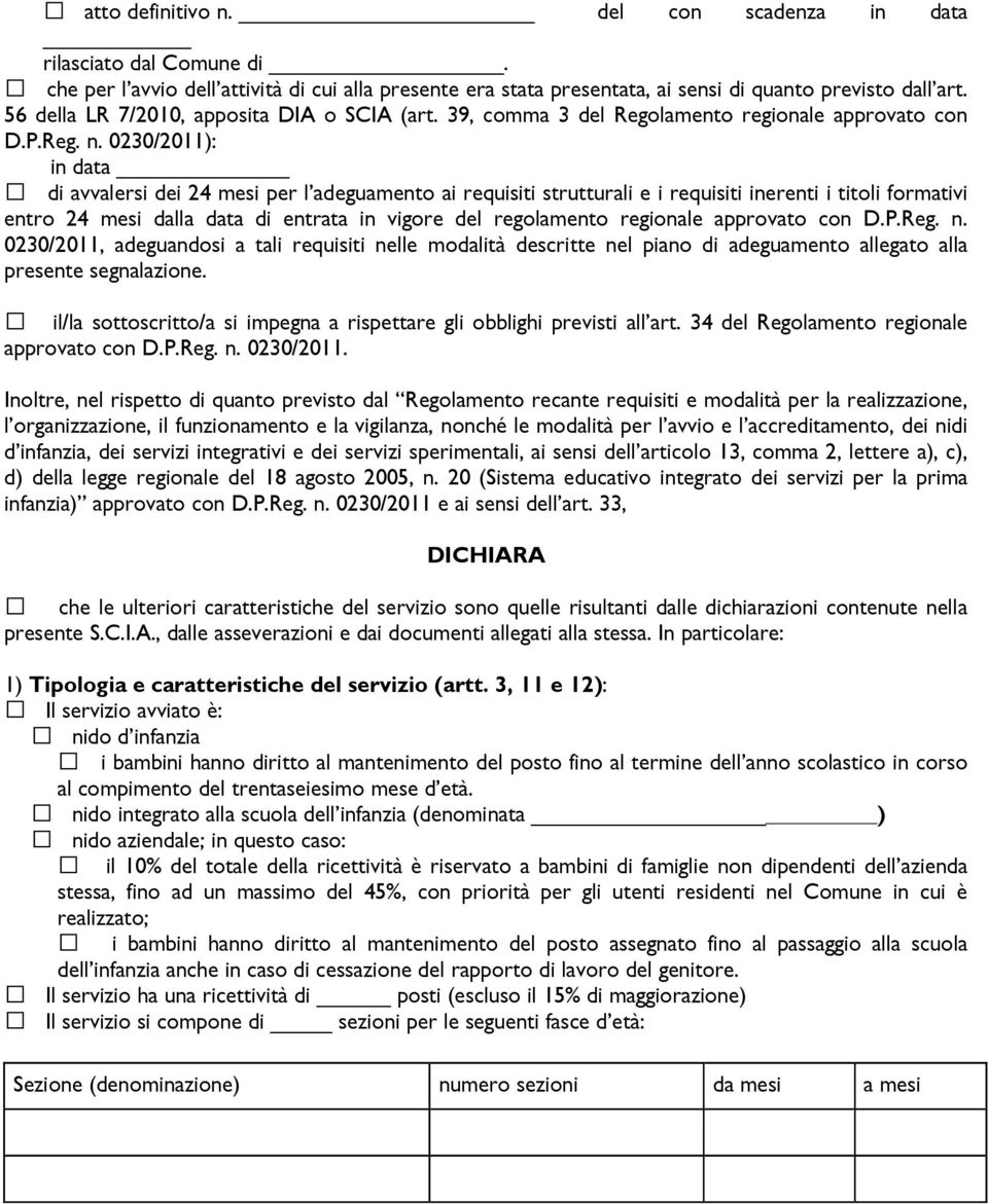 0230/2011): in data di avvalersi dei 24 mesi per l adeguamento ai requisiti strutturali e i requisiti inerenti i titoli formativi entro 24 mesi dalla data di entrata in vigore del regolamento