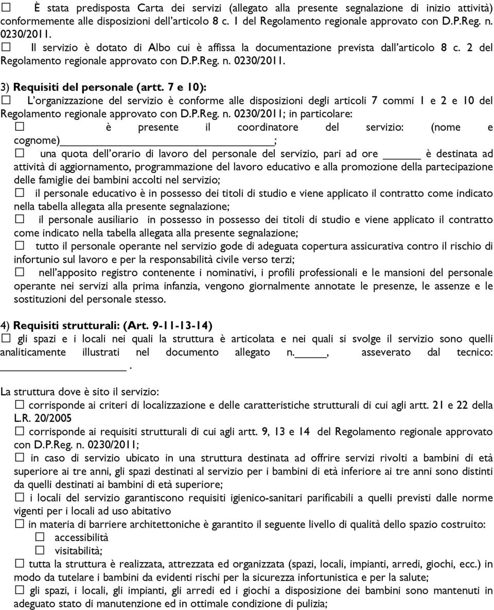 7 e 10): L organizzazione del servizio è conforme alle disposizioni degli articoli 7 commi 1 e 2 e 10 del Regolamento regionale approvato con D.P.Reg. n.