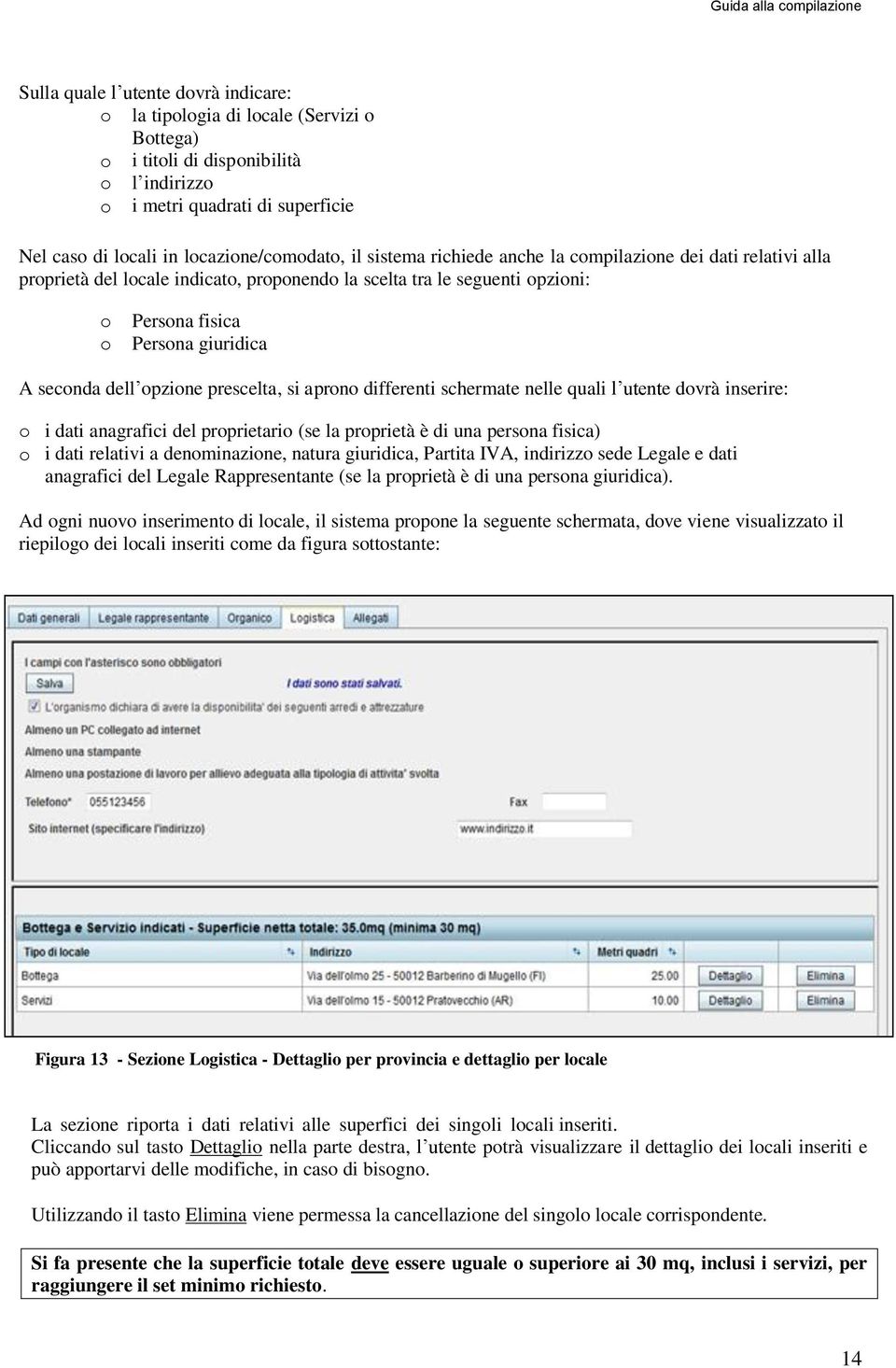 opzione prescelta, si aprono differenti schermate nelle quali l utente dovrà inserire: o i dati anagrafici del proprietario (se la proprietà è di una persona fisica) o i dati relativi a