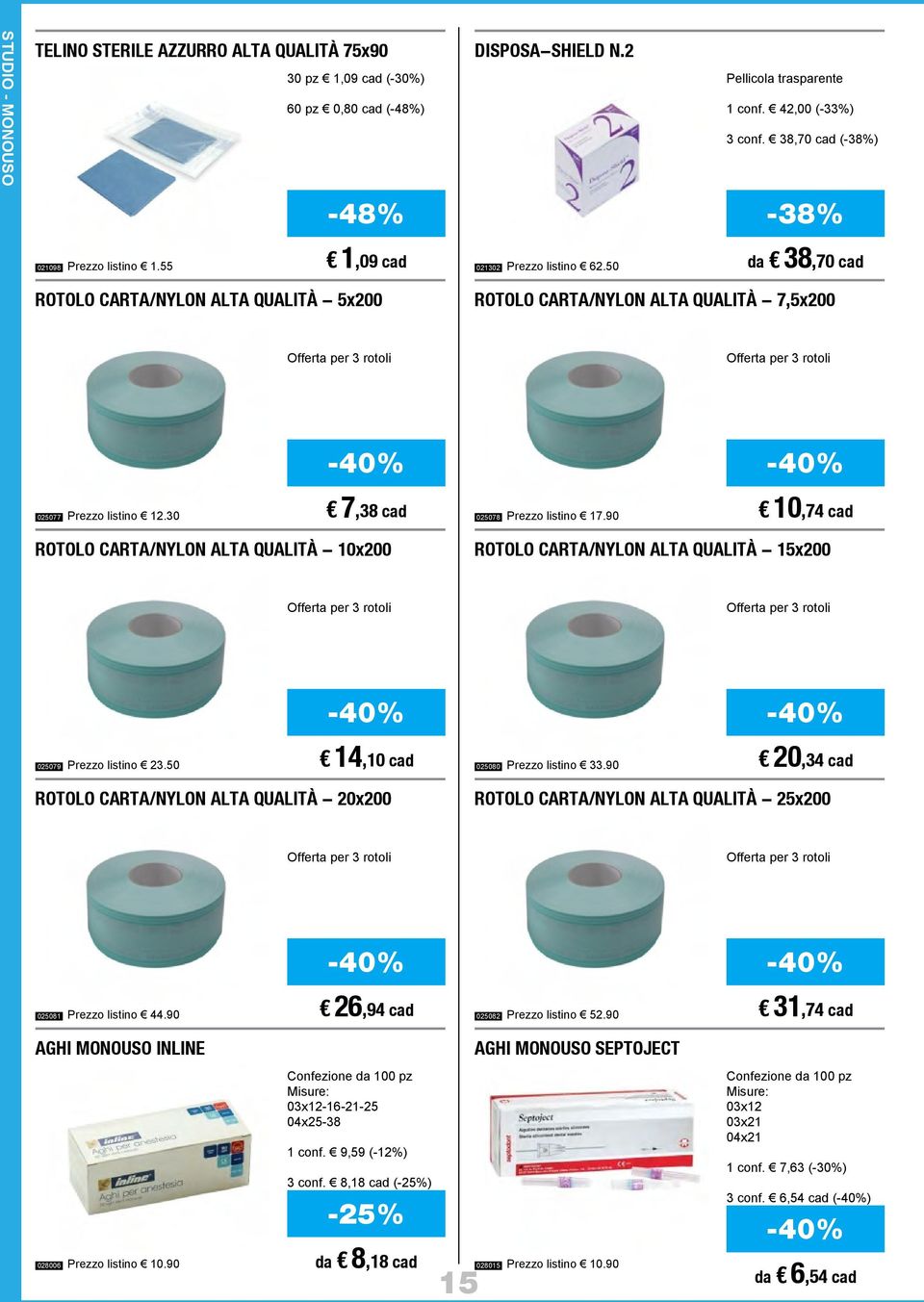 50 da 38,70 cad ROTOLO CARTA/NYLON ALTA QUALITÀ - 5x200 ROTOLO CARTA/NYLON ALTA QUALITÀ - 7,5x200 Offerta per 3 rotoli Offerta per 3 rotoli -40% -40% 025077 Prezzo listino 12.