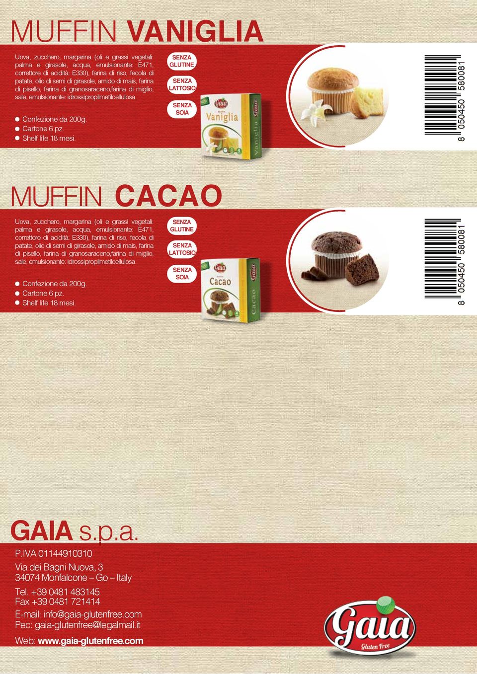 MUFFIN CACAO Uova, zucchero, margarina (oli e grassi vegetali: palma e girasole, acqua, emulsionante: E471, correttore di acidità: E330), farina di riso, fecola di patate, olio di semi di  GAIA s.p.a. P.