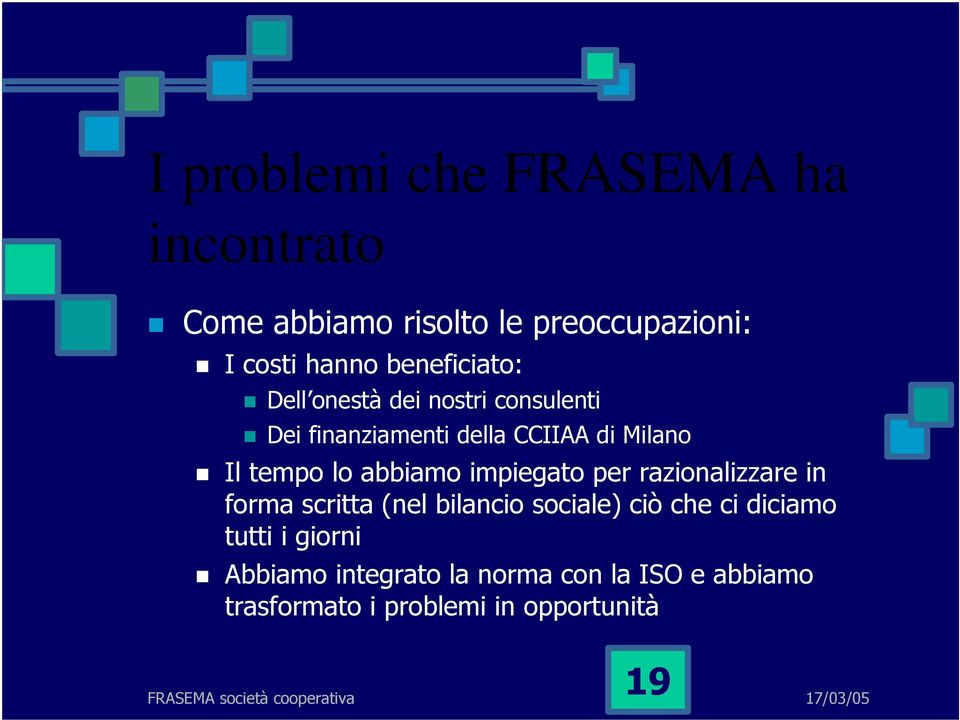 lo abbiamo impiegato per razionalizzare in forma scritta (nel bilancio sociale) ciò che ci