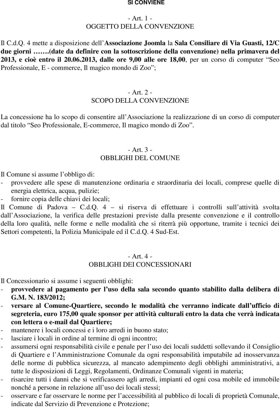 2013, dalle ore 9,00 alle ore 18,00, per un corso di computer Seo Professionale, E - commerce, Il magico mondo di Zoo ; - Art.