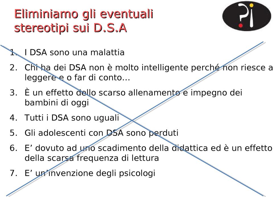 È un effetto dello scarso allenamento e impegno dei bambini di oggi 4. Tutti i DSA sono uguali 5.