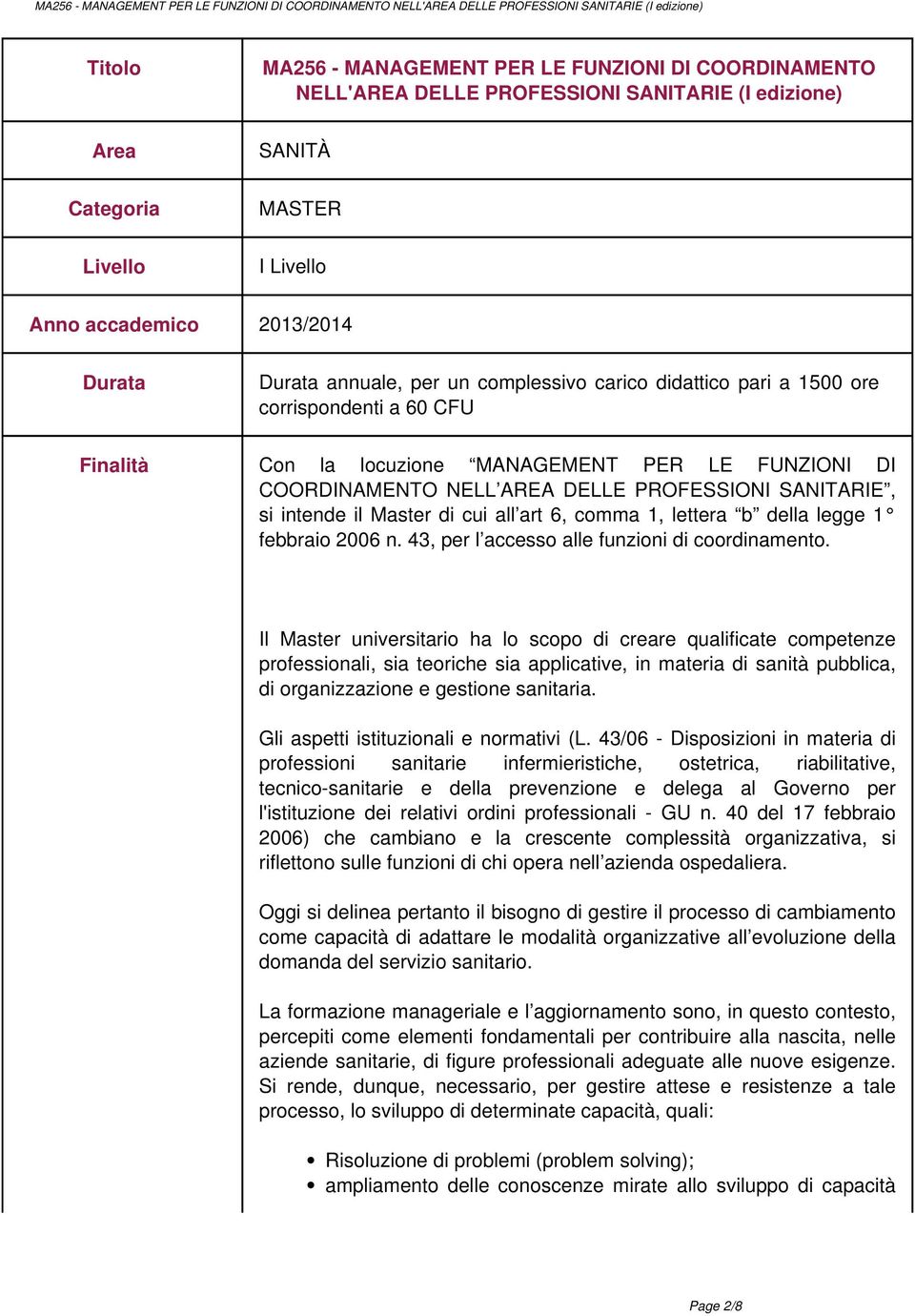 intende il Master di cui all art 6, comma 1, lettera b della legge 1 febbraio 2006 n. 43, per l accesso alle funzioni di coordinamento.