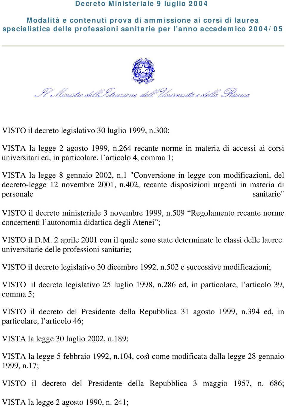 1 "Conversione in legge con modificazioni, del decreto-legge 12 novembre 2001, n.402, recante disposizioni urgenti in materia di personale sanitario" VISTO il decreto ministeriale 3 novembre 1999, n.