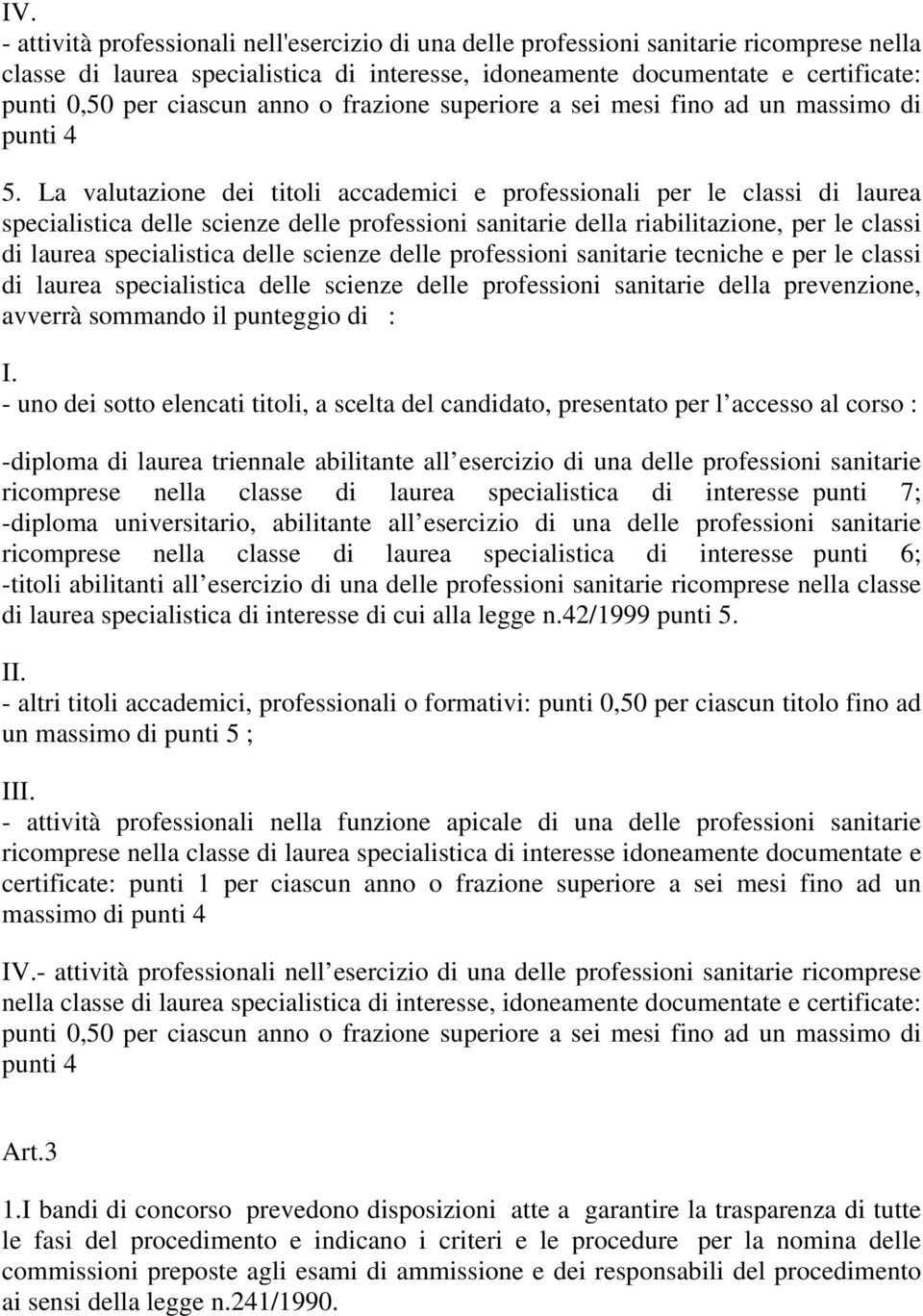 La valutazione dei titoli accademici e professionali per le classi di laurea specialistica delle scienze delle professioni sanitarie della riabilitazione, per le classi di laurea specialistica delle