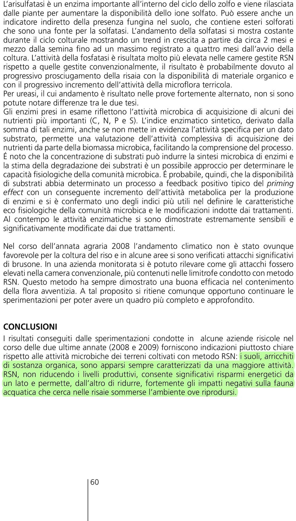 L andamento della solfatasi si mostra costante durante il ciclo colturale mostrando un trend in crescita a partire da circa 2 mesi e mezzo dalla semina fino ad un massimo registrato a quattro mesi