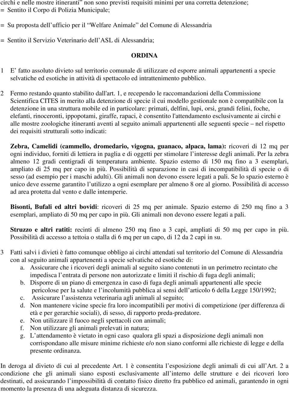 ed esotiche in attività di spettacolo ed intrattenimento pubblico. 2 Fermo restando quanto stabilito dall'art.