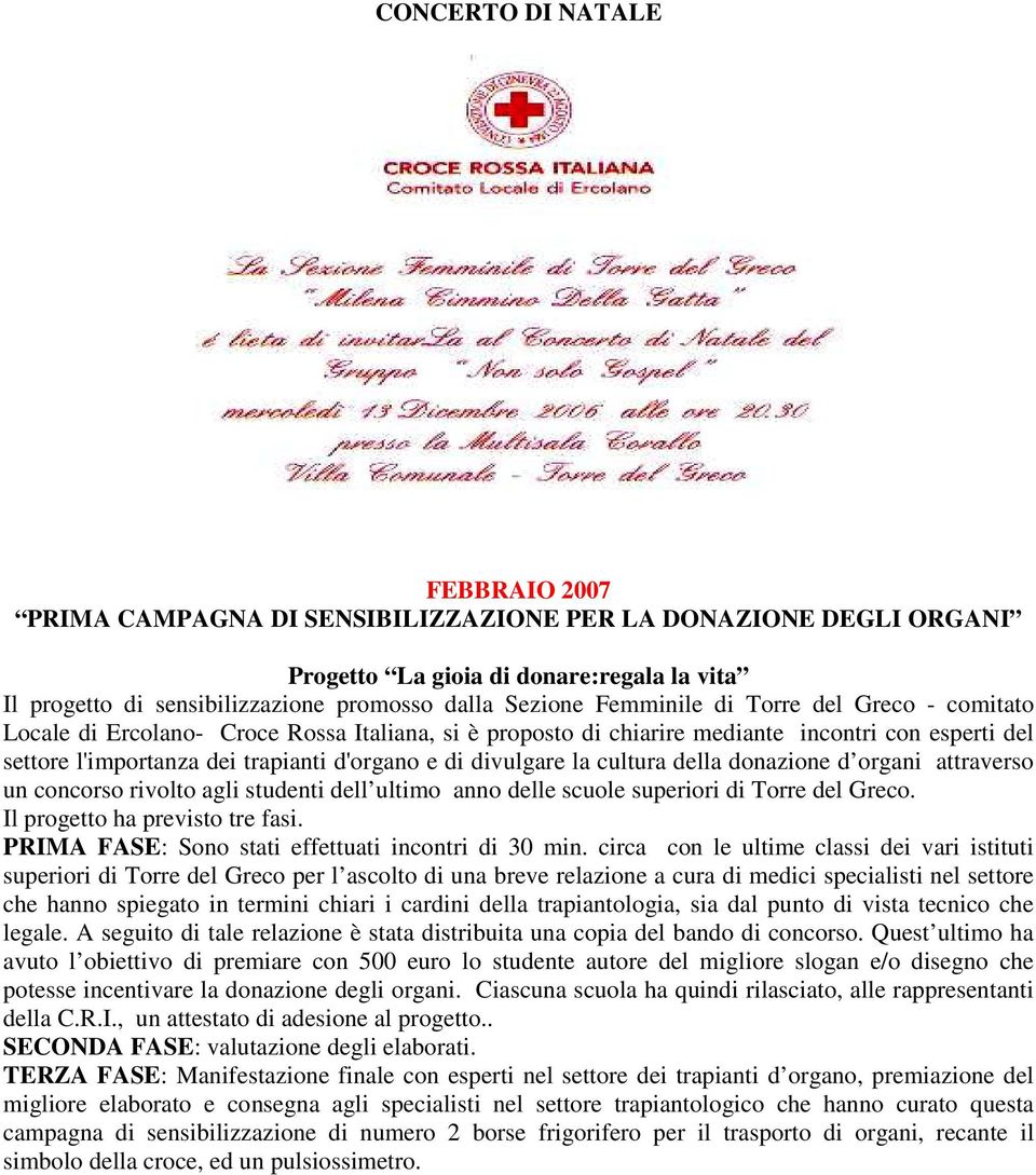 divulgare la cultura della donazione d organi attraverso un concorso rivolto agli studenti dell ultimo anno delle scuole superiori di Torre del Greco. Il progetto ha previsto tre fasi.