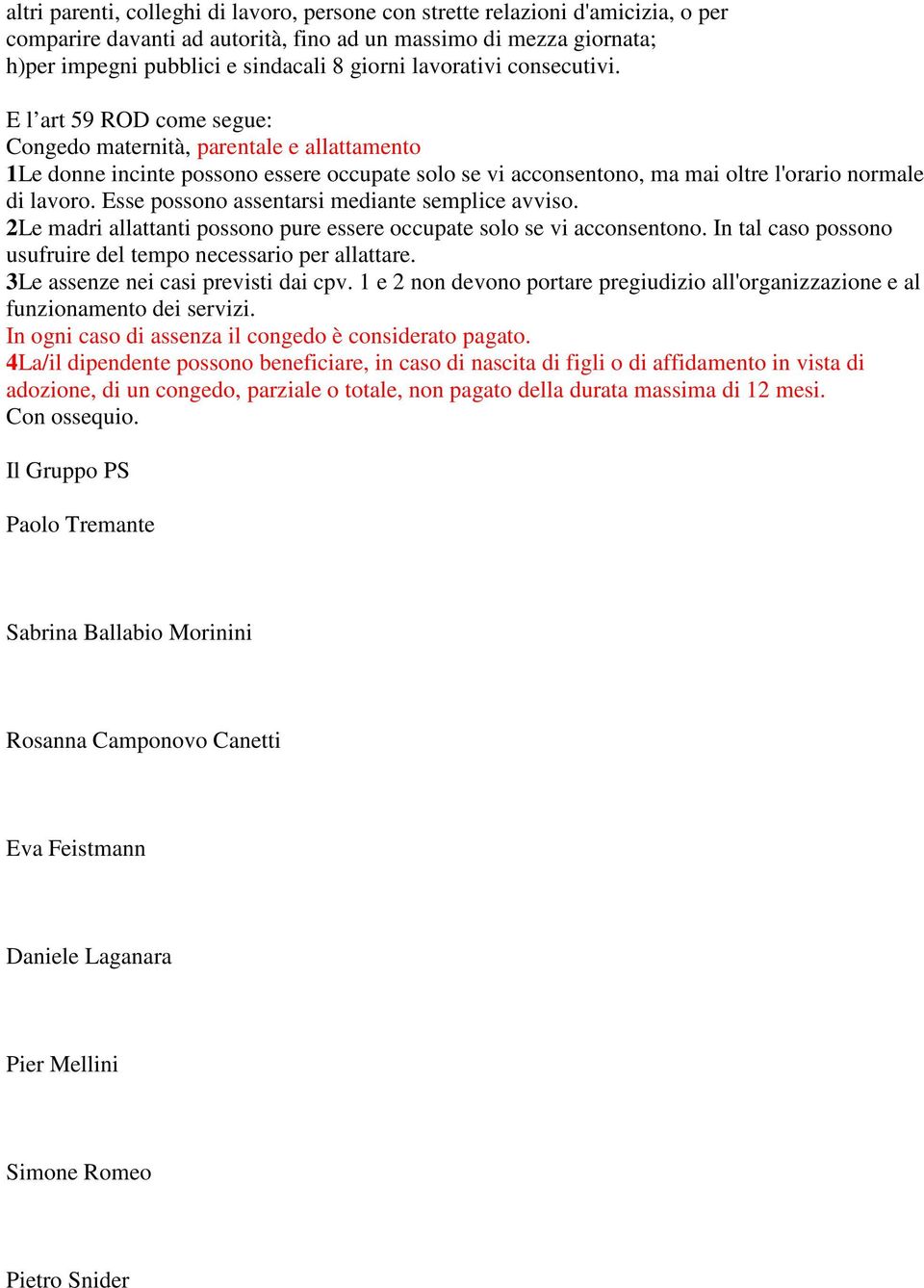 E l art 59 ROD come segue: Congedo maternità, parentale e allattamento 1Le donne incinte possono essere occupate solo se vi acconsentono, ma mai oltre l'orario normale di lavoro.