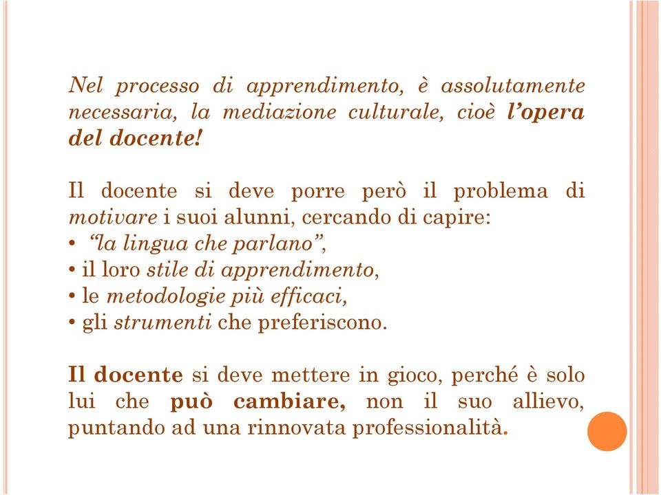 il loro stile di apprendimento, le metodologie più efficaci, gli strumenti che preferiscono.