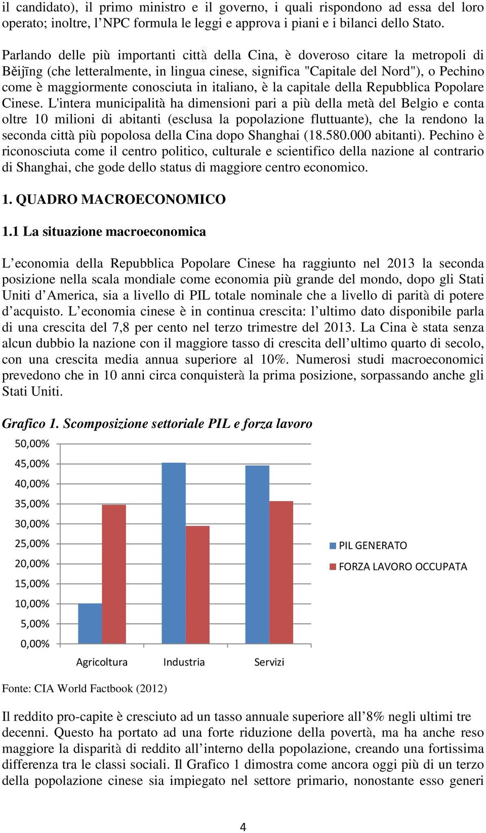 conosciuta in italiano, è la capitale della Repubblica Popolare Cinese.