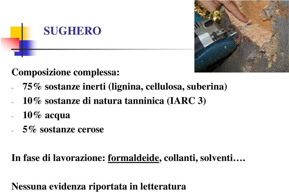 - 10% acqua - 5% sostanze cerose In fase di lavorazione: