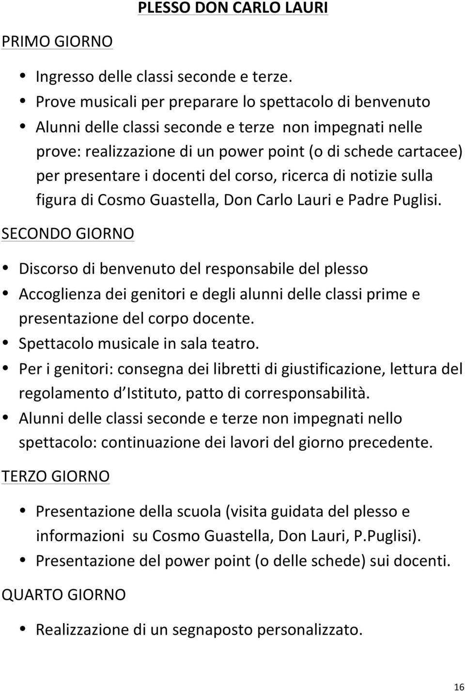 del corso, ricerca di notizie sulla figura di Cosmo Guastella, Don Carlo Lauri e Padre Puglisi.