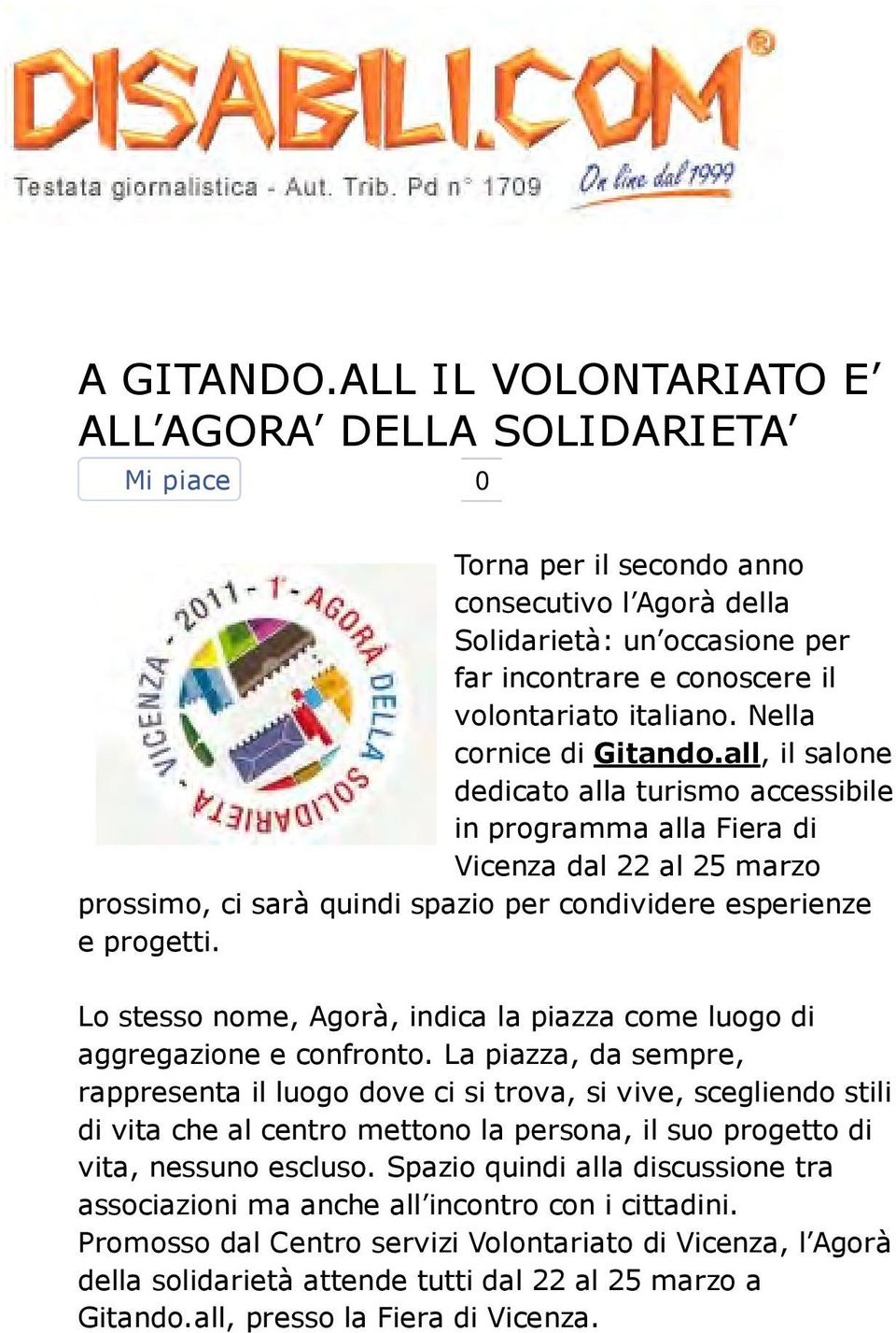 Nella cornice di Gitando.all, il salone dedicato alla turismo accessibile in programma alla Fiera di Vicenza dal 22 al 25 marzo prossimo, ci sarà quindi spazio per condividere esperienze e progetti.