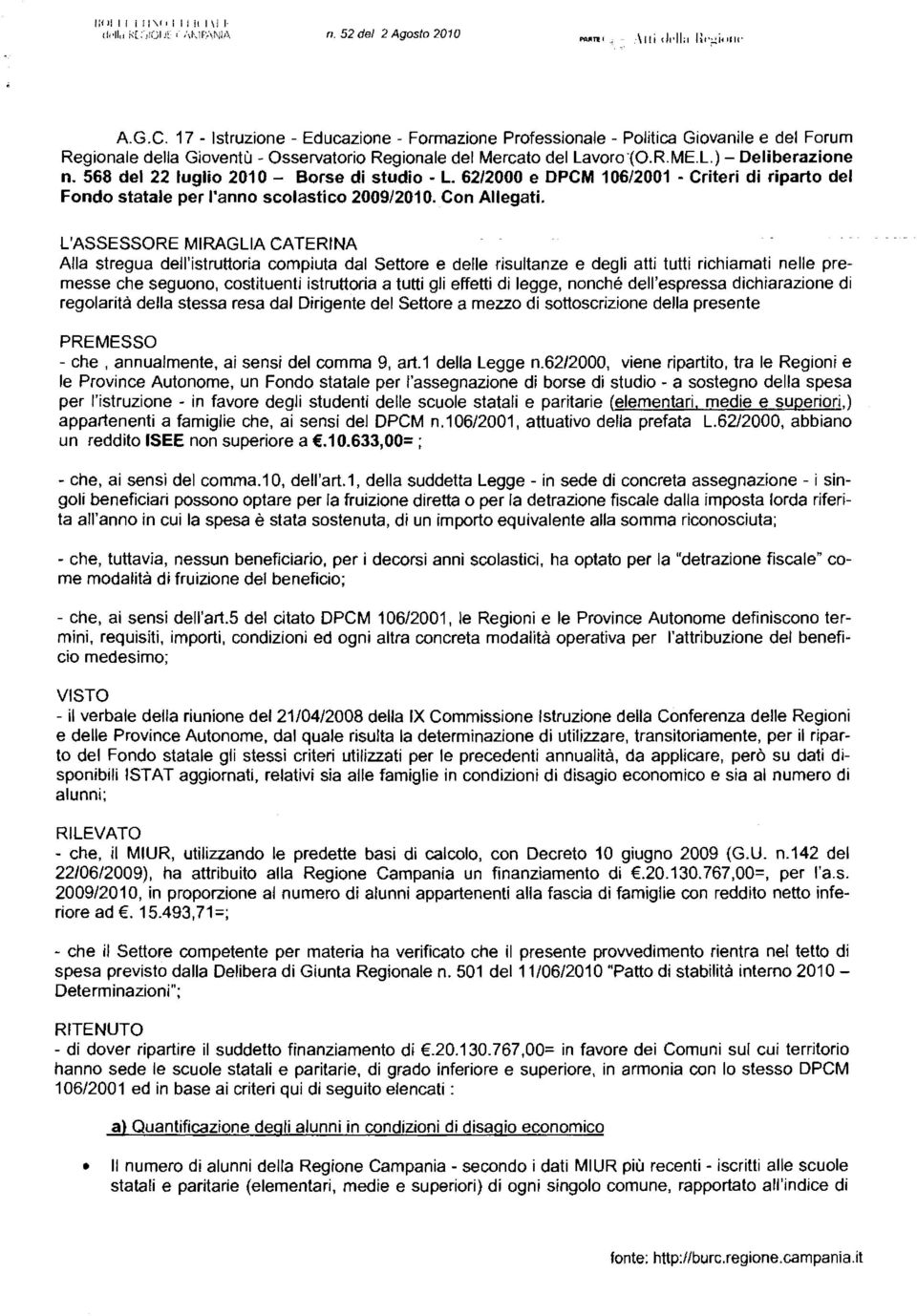 568 del 22 luglio 201 O - Borse di studio - L. 62/2000 e DPCM 1 06/2001 - Criteri di riparto del Fondo statale per l'anno scolastico 2009/201 O. Con Allegati.