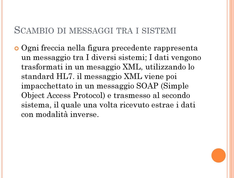 HL7. il messaggio XML viene poi impacchettato in un messaggio SOAP (Simple Object Access