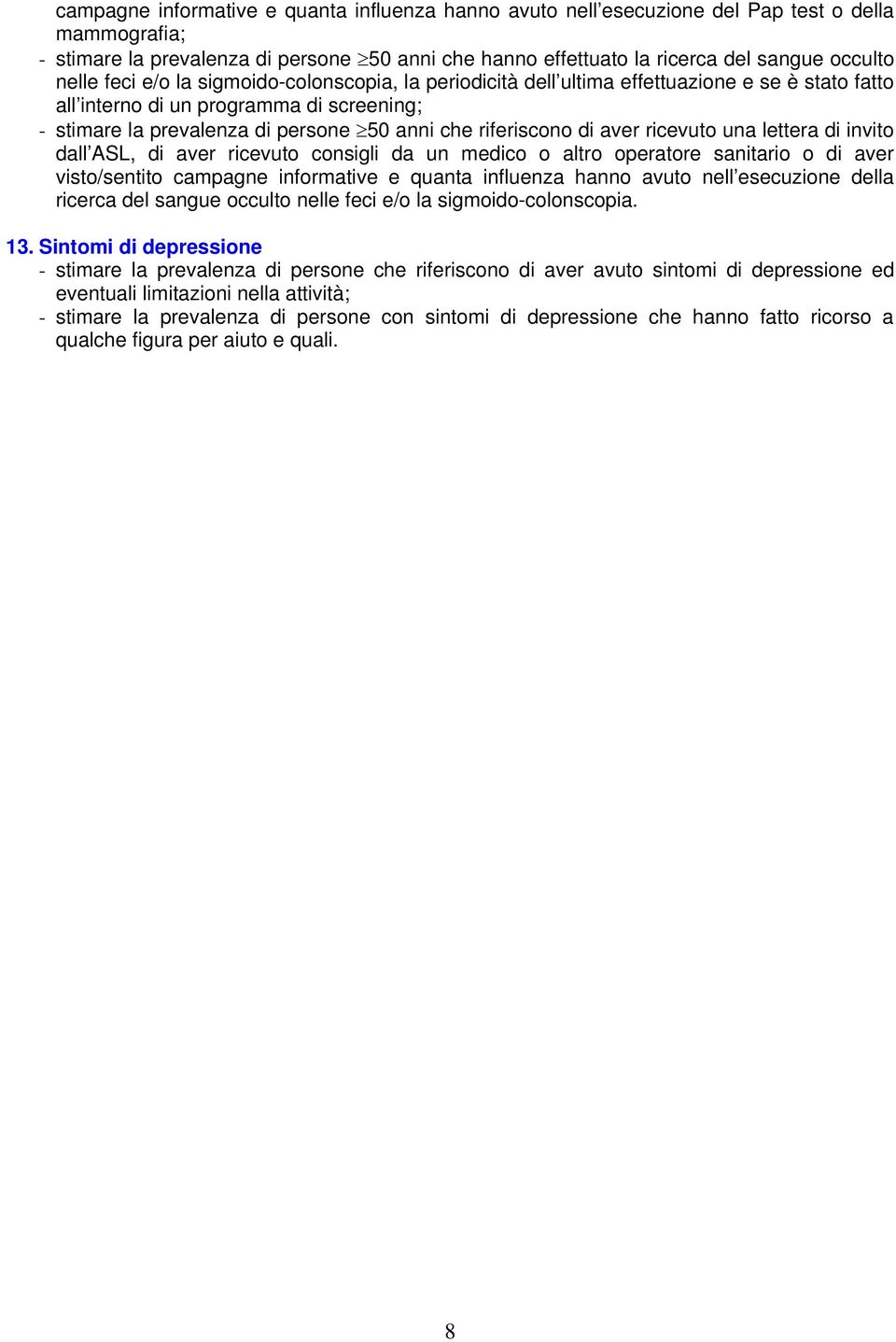 riferiscono di aver ricevuto una lettera di invito dall ASL, di aver ricevuto consigli da un medico o altro operatore sanitario o di aver visto/sentito campagne informative e quanta influenza hanno