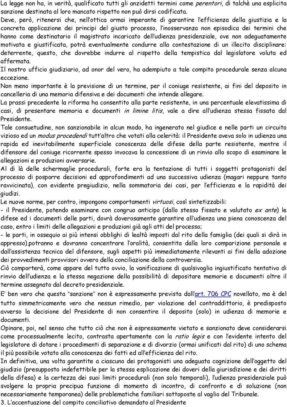 che hanno come destinatario il magistrato incaricato dell udienza presidenziale, ove non adeguatamente motivata e giustificata, potrà eventualmente condurre alla contestazione di un illecito