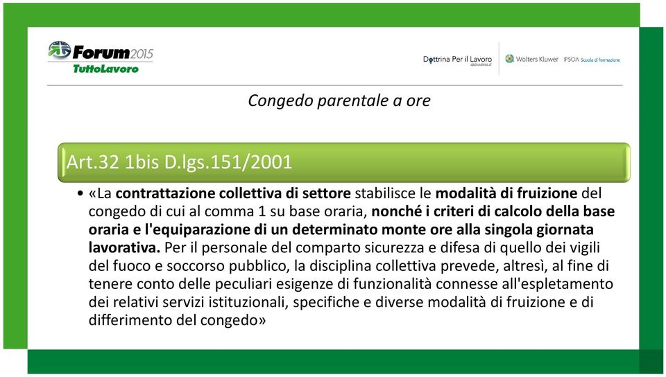 della base oraria e l'equiparazione di un determinato monte ore alla singola giornata lavorativa.