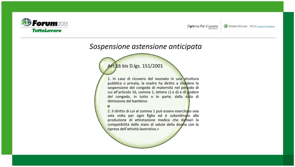 periodo di cui all articolo 16, comma 1, lettere c) e d) e di godere del congedo, in tutto o in parte, dalla data di dimissione del bambino. 2.