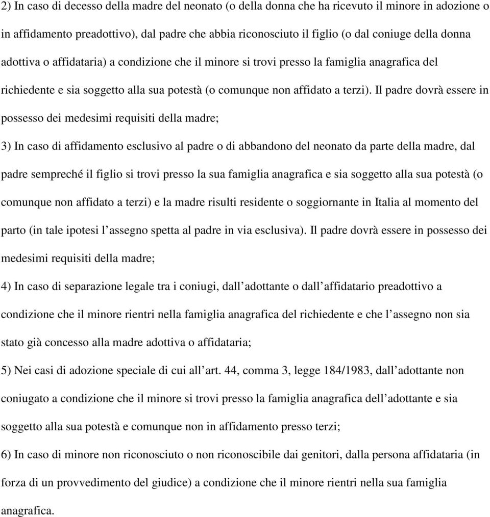 Il padre dovrà essere in possesso dei medesimi requisiti della madre; 3) In caso di affidamento esclusivo al padre o di abbandono del neonato da parte della madre, dal padre sempreché il figlio si