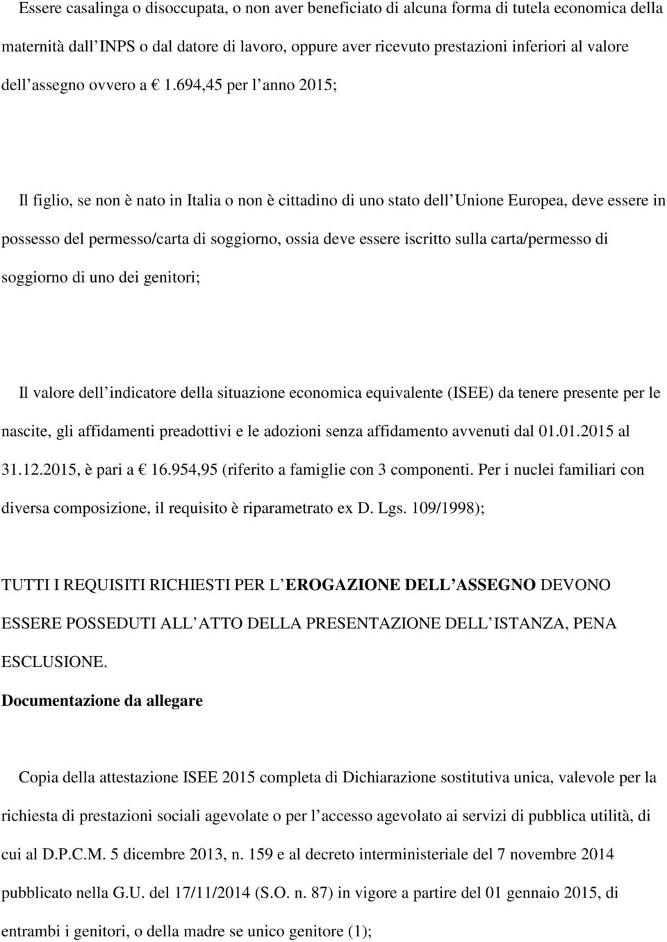 694,45 per l anno 2015; Il figlio, se non è nato in Italia o non è cittadino di uno stato dell Unione Europea, deve essere in possesso del permesso/carta di soggiorno, ossia deve essere iscritto