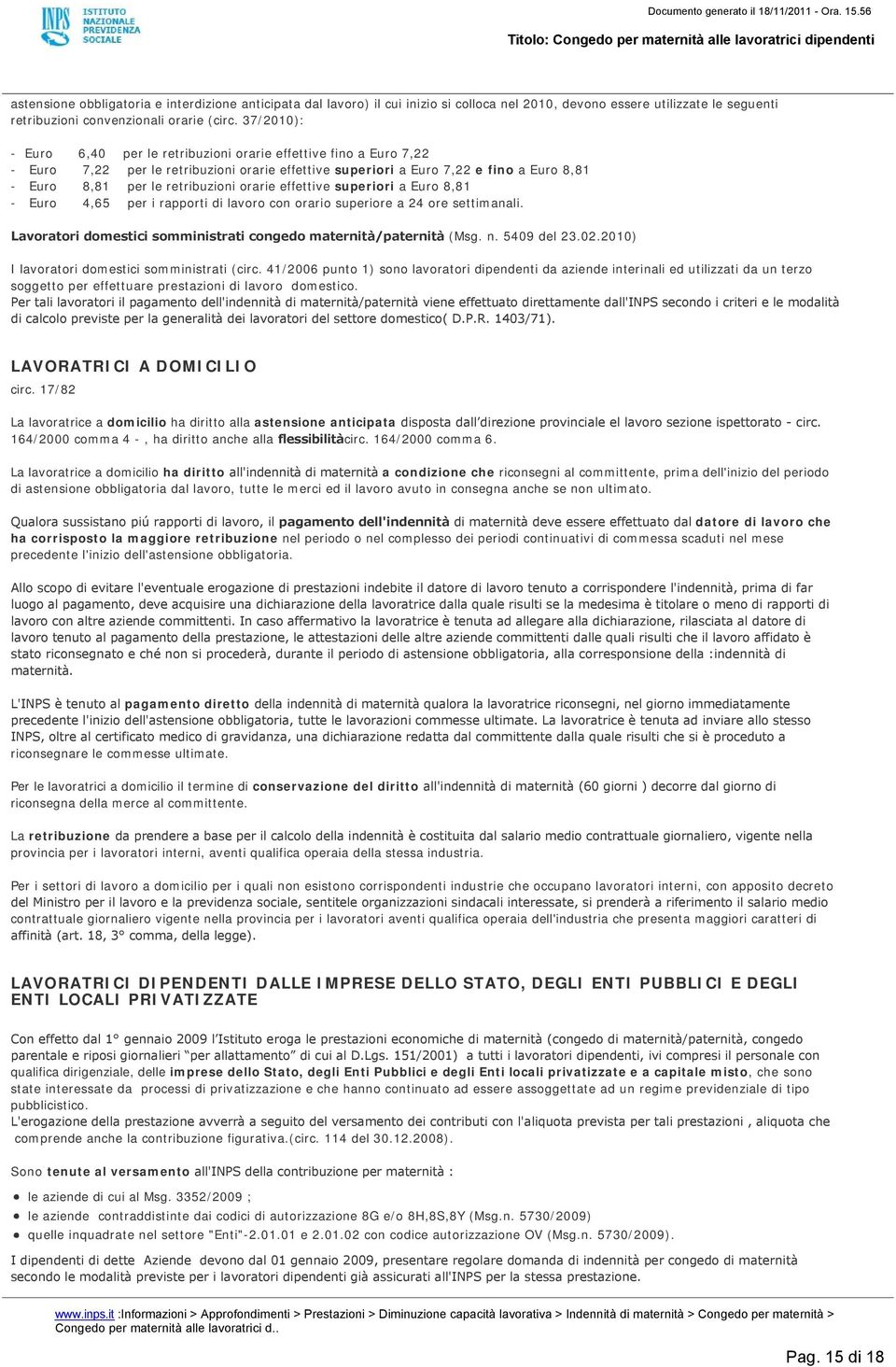 orarie effettive superiori a Euro 8,81 - Euro 4,65 per i rapporti di lavoro con orario superiore a 24 ore settimanali. Lavoratori domestici somministrati congedo maternità/paternità (Msg. n.