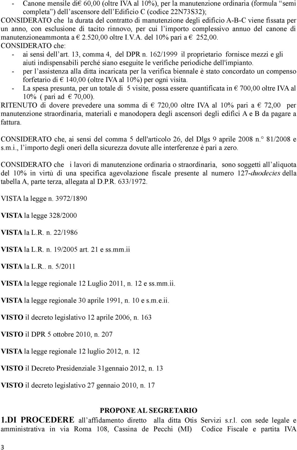 162/1999 il proprietario fornisce mezzi e gli aiuti indispensabili perché siano eseguite le verifiche periodiche dell'impianto.