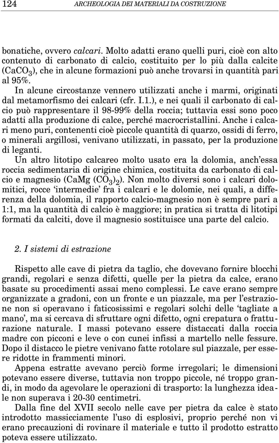 In alcune circostanze vennero utilizzati anche i marmi, originati dal metamorfismo dei calcari (cfr. I.1.