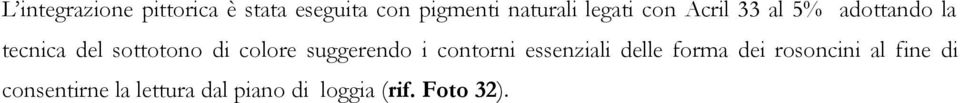 colore suggerendo i contorni essenziali delle forma dei rosoncini