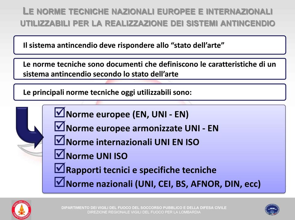 secondo lo stato dell arte Le principali norme tecniche oggi utilizzabili sono: Norme europee (EN, UNI - EN) Norme europee armonizzate