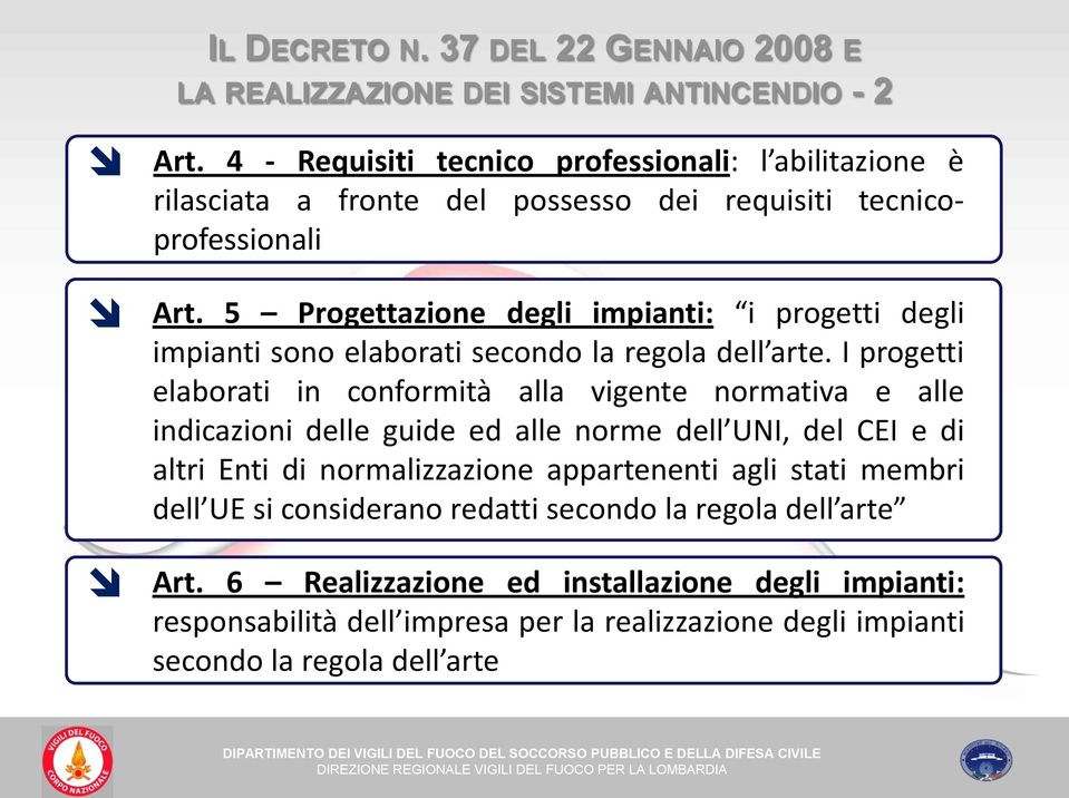 5 Progettazione degli impianti: i progetti degli impianti sono elaborati secondo la regola dell arte. I progetti elaborati in conformità210.