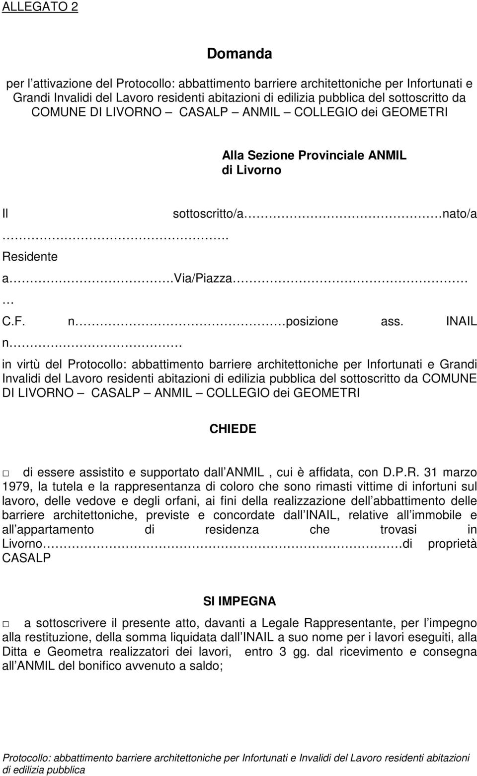 INAIL n in virtù del Protocollo: abbattimento barriere architettoniche per Infortunati e Grandi Invalidi del Lavoro residenti abitazioni del sottoscritto da COMUNE DI LIVORNO CASALP ANMIL COLLEGIO