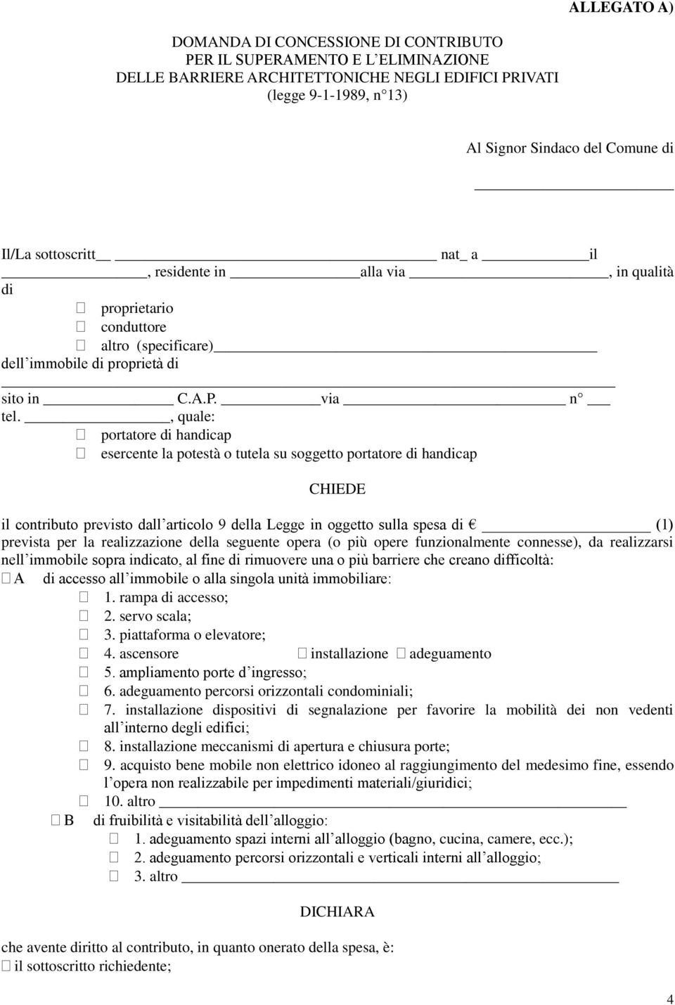 , quale: portatore di handicap esercente la potestà o tutela su soggetto portatore di handicap CHIEDE il contributo previsto dall articolo 9 della Legge in oggetto sulla spesa di (1) prevista per la