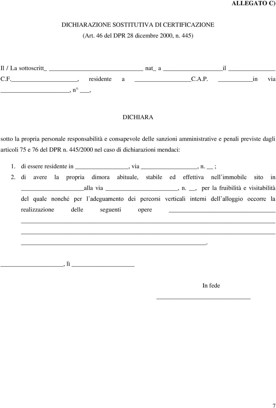 in via, n, DICHIARA sotto la propria personale responsabilità e consapevole delle sanzioni amministrative e penali previste dagli articoli 75 e 76 del DPR n.