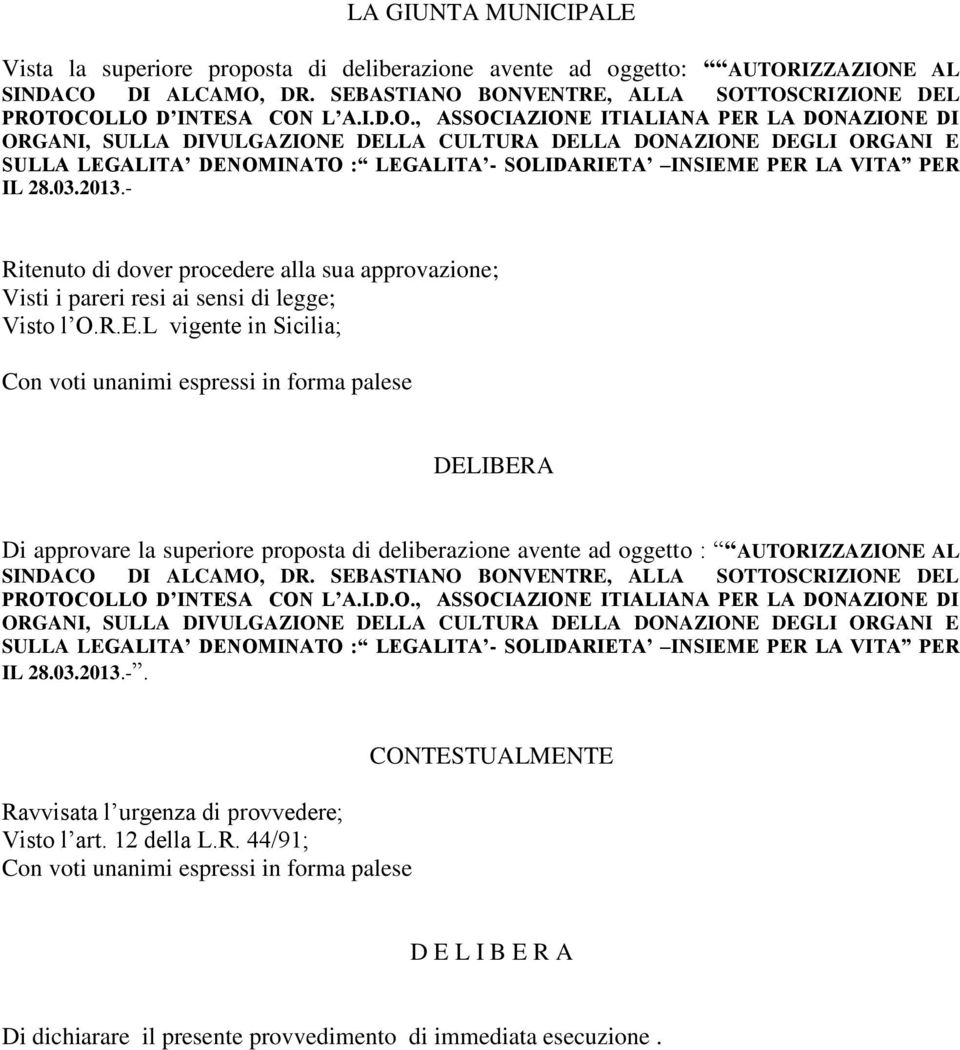 , ASSOCIAZIONE ITIALIANA PER LA DONAZIONE DI ORGANI, SULLA DIVULGAZIONE DELLA CULTURA DELLA DONAZIONE DEGLI ORGANI E SULLA LEGALITA DENOMINATO : LEGALITA - SOLIDARIETA INSIEME PER LA VITA PER IL 28.