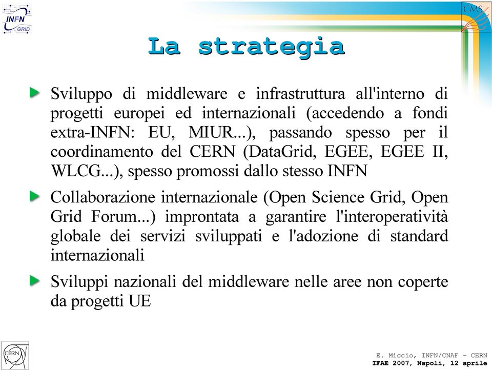 ..), spesso promossi dallo stesso INFN Collaborazione internazionale (Open Science Grid, Open Grid Forum.