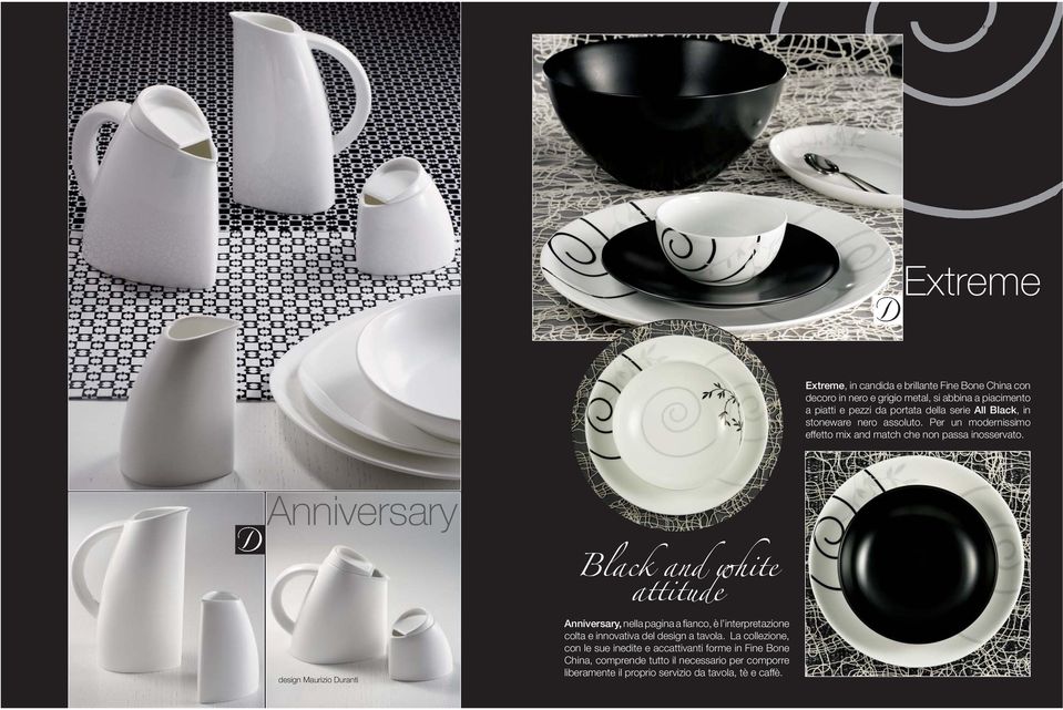 Anniversary Black and white attitude design Maurizio Duranti Anniversary, nella pagina a fi anco, è l interpretazione colta e innovativa del design